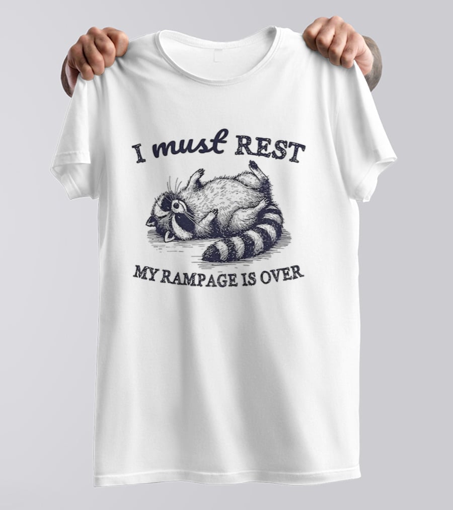 I Must Rest My Rampage Is Over Raccoon Resting T-Shirt
