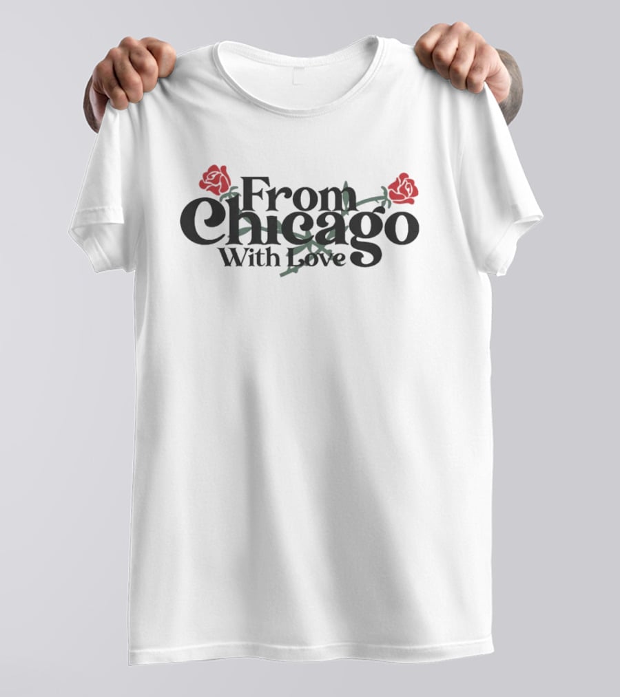 From Chicago With Love Bouquet Rose Roses T-Shirt
