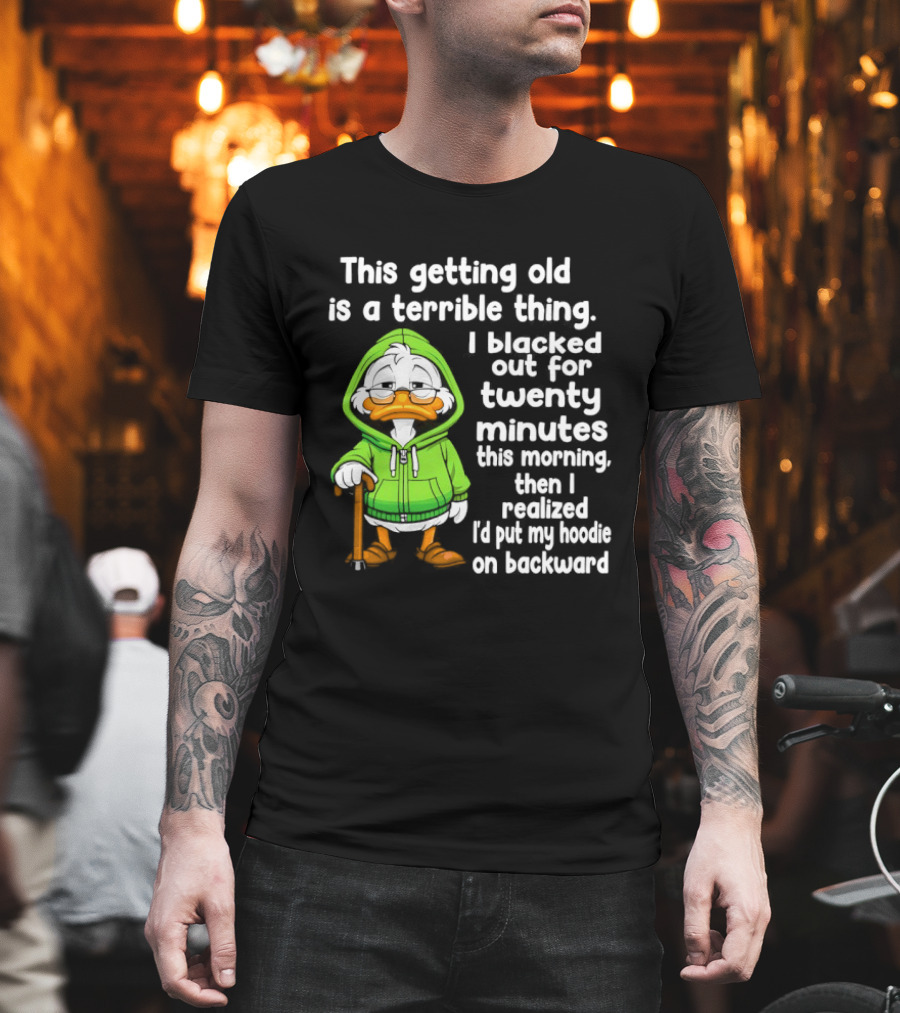 Getting Old Is A Terrible Thing I Blacked Out For Twenty Minutes Duck In Green T-Shirt