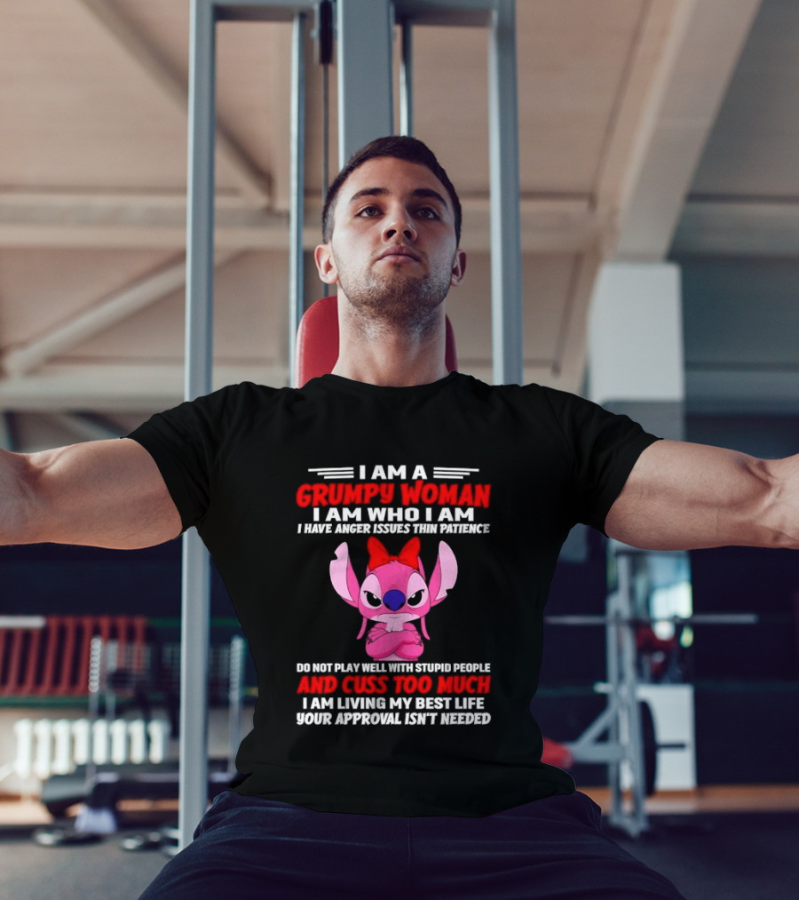 I Am A Grumpy Woman I Have Anger Issues Thin Patience Cuss Too Much Approval Isn't Needed T-Shirt