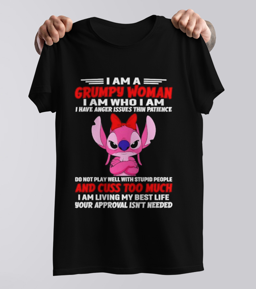I Am A Grumpy Woman I Have Anger Issues Thin Patience Cuss Too Much Approval Isn't Needed T-Shirt