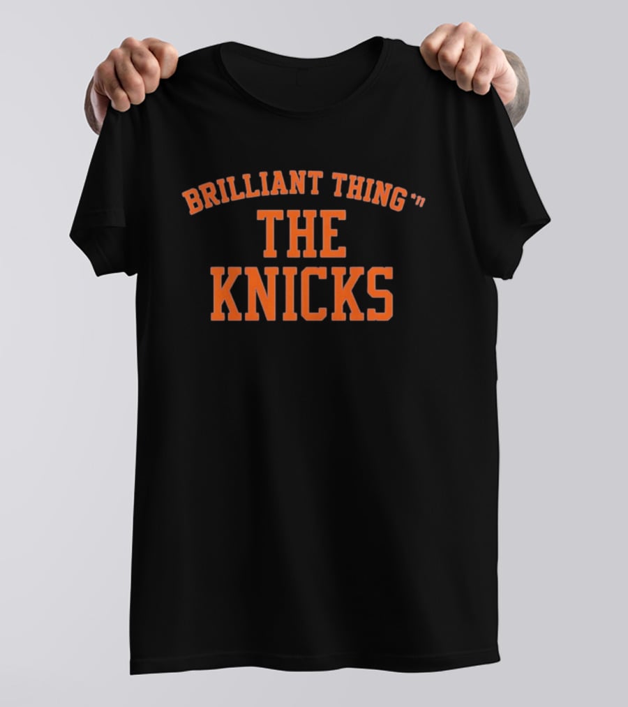 Brilliant Thing 11 The Knicks Basketball Fan Team Spirit T-Shirt