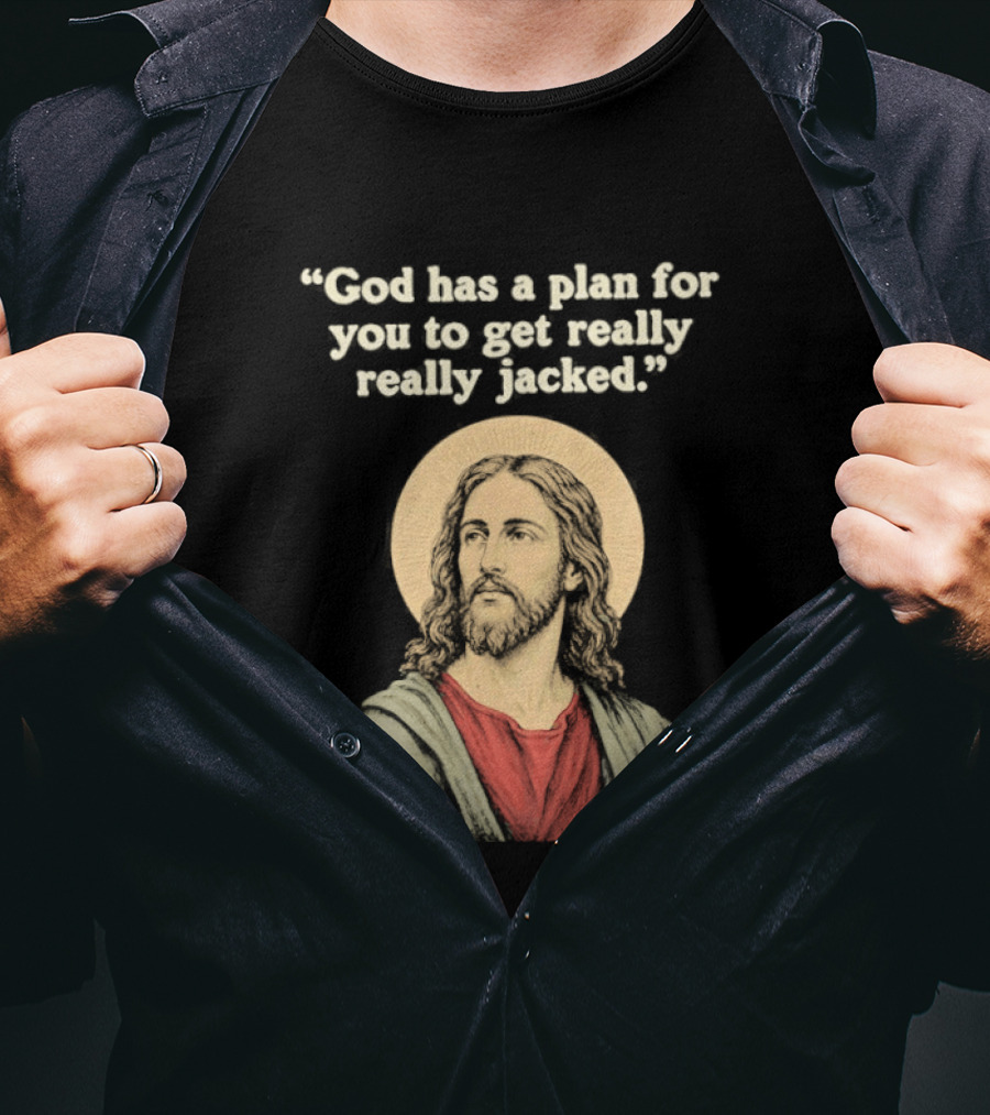 Jesus God Has A Plan For You To Get Really Really Jacked T-Shirt