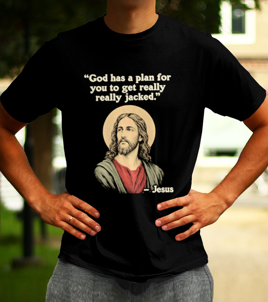 Jesus God Has A Plan For You To Get Really Really Jacked T-Shirt