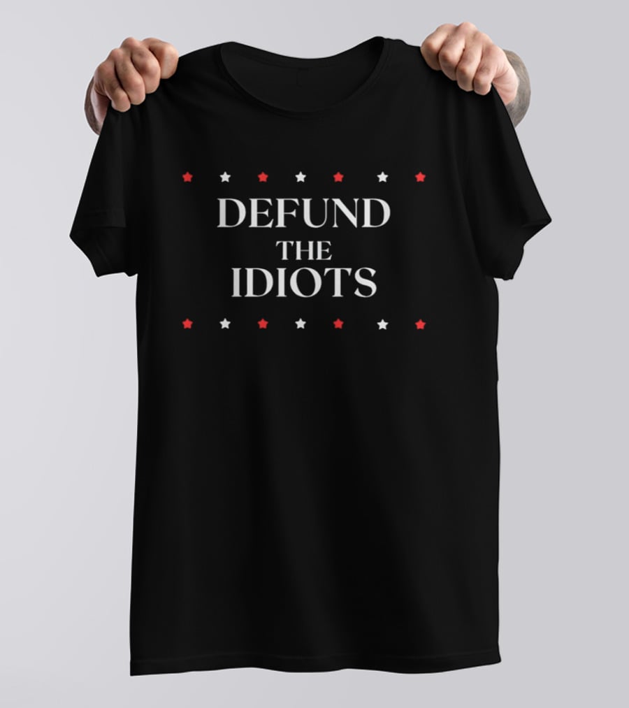 DEFUND THE IDIOTS Political Satire Stars T-Shirt