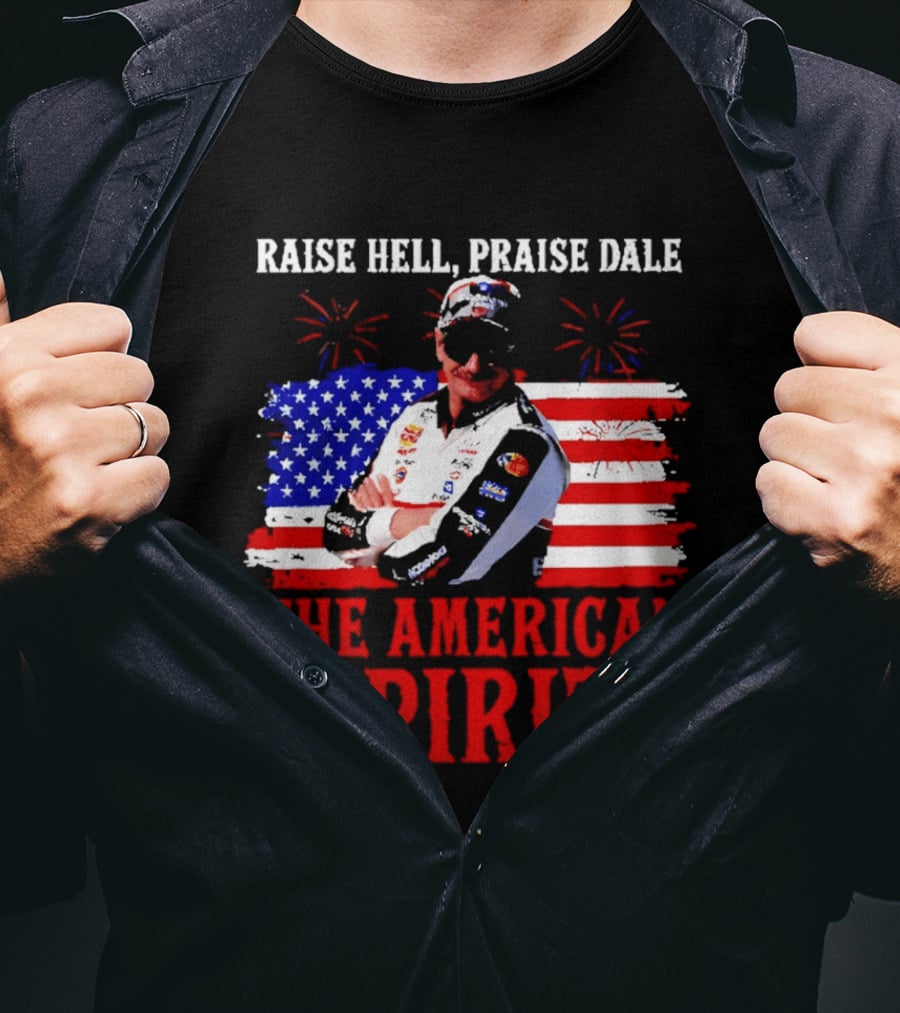 Raise Hell Praise Dale The American Spirit USA Racing 4th Of July T-Shirt