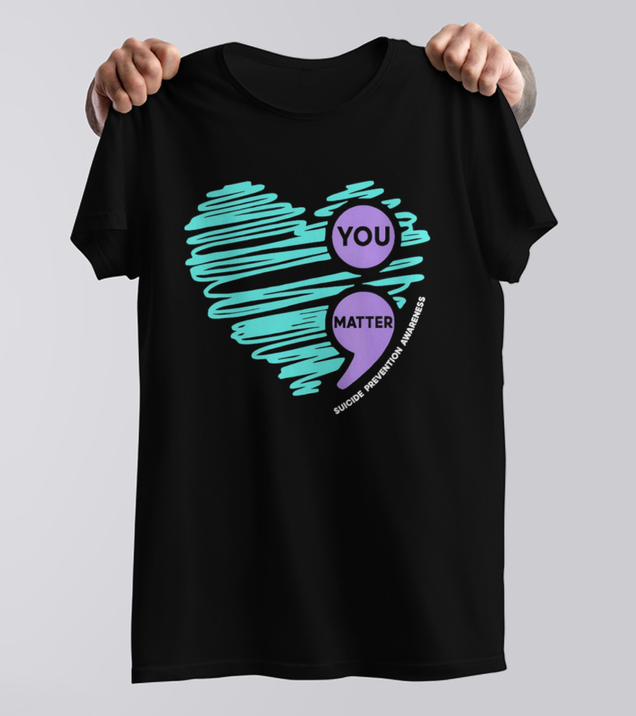 You Matter Semicolon Suicide Prevention Awareness Heart T-Shirt