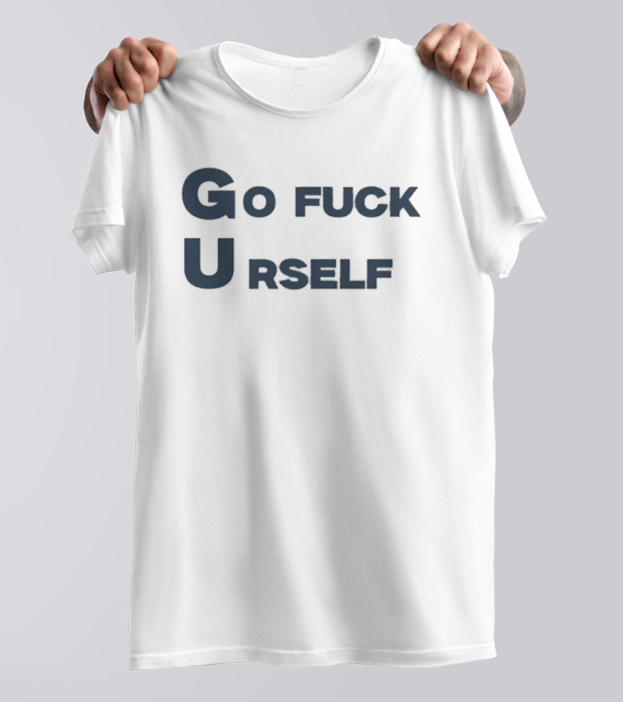 Go Fuck Urself Sarcastic Rude Humor T-Shirt