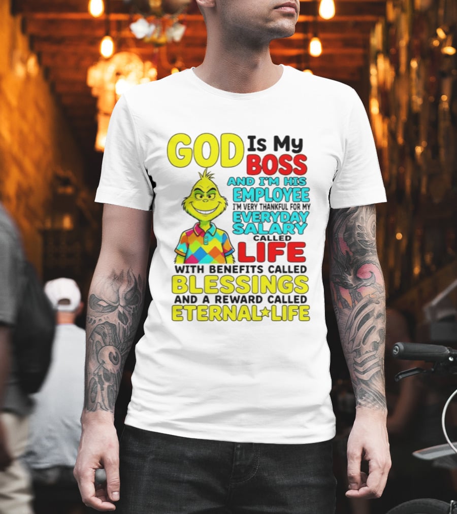 God Is My Boss Grinch I'm His Employee Thankful Everyday Salary Life Benefits Blessings Eternal Life T-Shirt