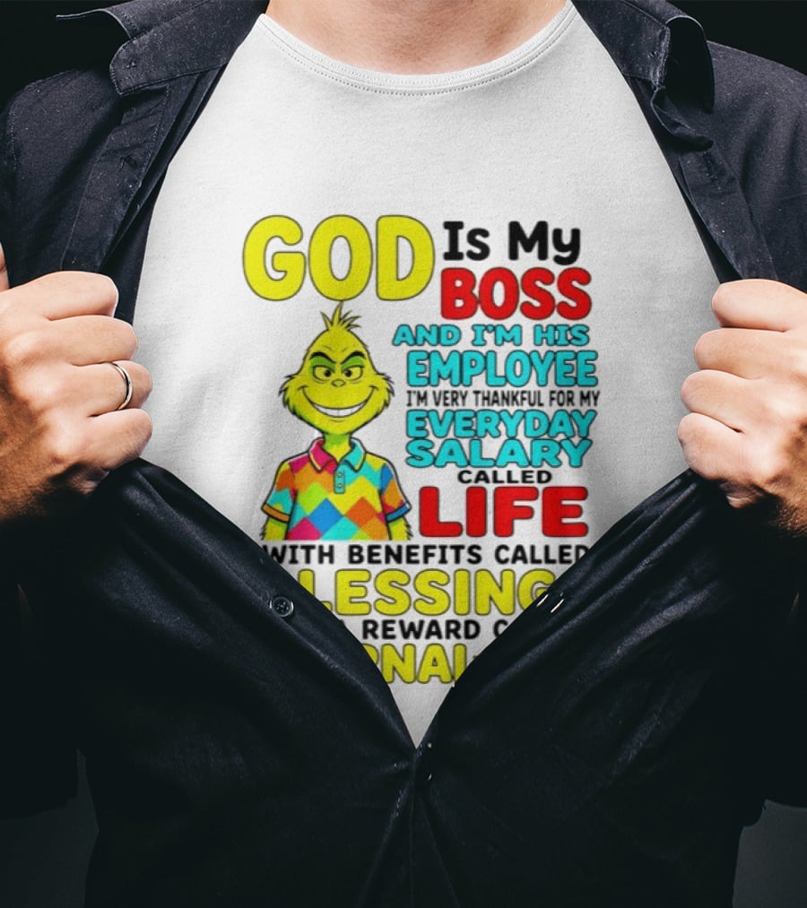 God Is My Boss Grinch I'm His Employee Thankful Everyday Salary Life Benefits Blessings Eternal Life T-Shirt