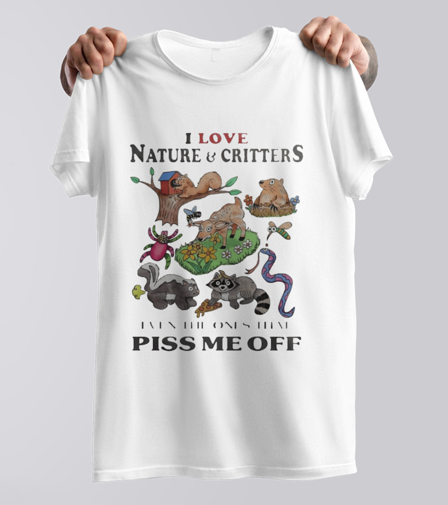 I Love Nature And Critters Even The Ones That Piss Me Off Funny Animals Wildlife Squirrel Deer Raccoon Snake Skunk Designs T-Shirt