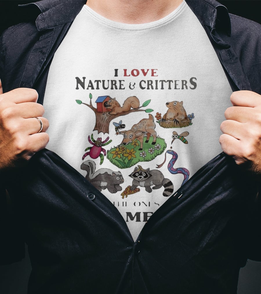 I Love Nature And Critters Even The Ones That Piss Me Off Funny Animals Wildlife Squirrel Deer Raccoon Snake Skunk Designs T-Shirt