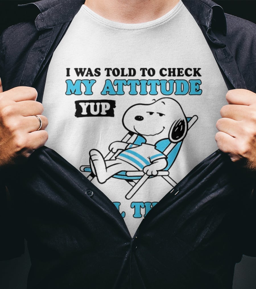 I Was Told To Check My Attitude Yup Still There Snoopy T-Shirt
