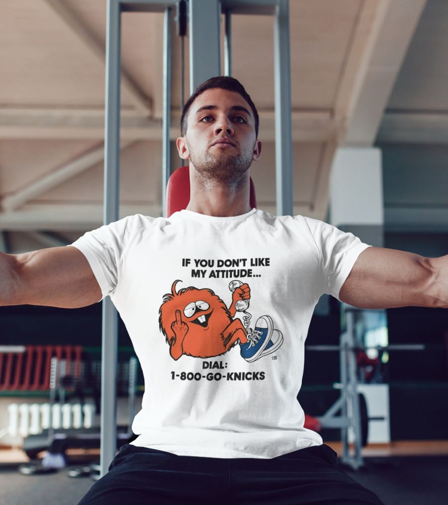 If You Don't Like My Attitude Dial 1 800 Go Knicks Funny Monster Character With Phone And Sneakers T-Shirt