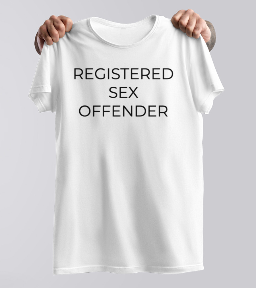 Registered Sex Offender Humor Sarcastic T-Shirt