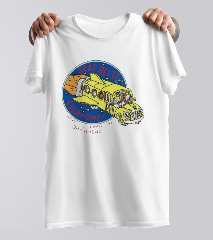 Seat Belts Everyone Wahoo I Hope It Is A Magical Day Ahead T-Shirt