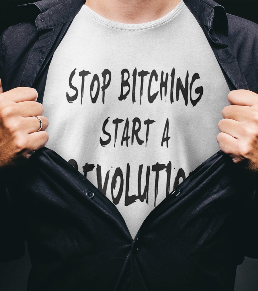 Stop Bitching Start A Revolution Bold Empowerment Message T-Shirt