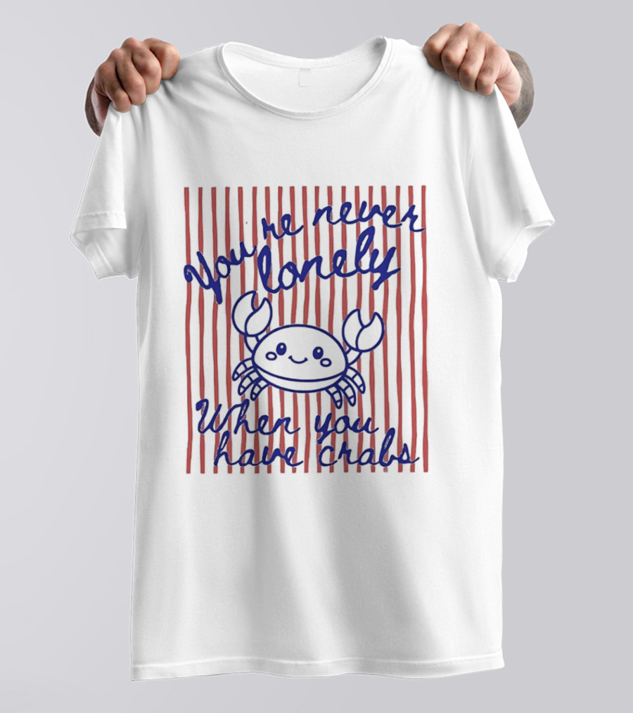 You're Never Lonely When You Have Crabs Cute Smiling Crab T-Shirt