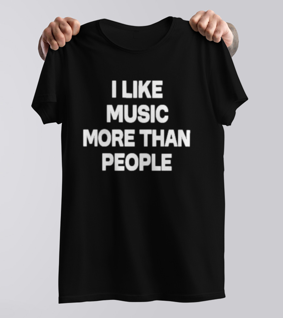 I Like Music More Than People Funny Music Lover T-Shirt