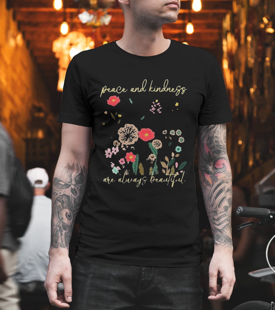 Peace And Kindness Are Always Beautiful Floral Blossoms T-Shirt