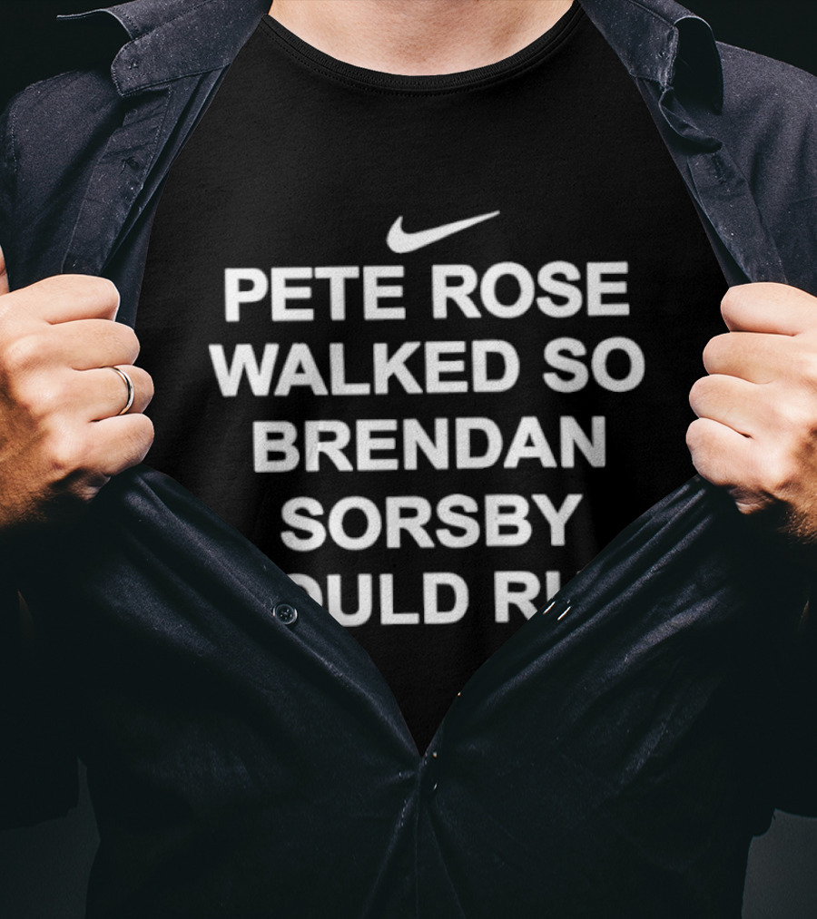 Nike Logo Pete Rose Walked So Brendan Sorsby Could Run T-Shirt