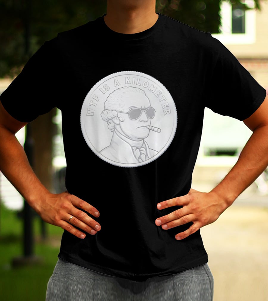 WTF Is A Kilometer George Washington Coin With Cigar And Sunglasses T-Shirt