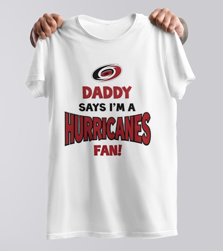 Daddy Says I'm A Hurricanes Fan T-Shirt
