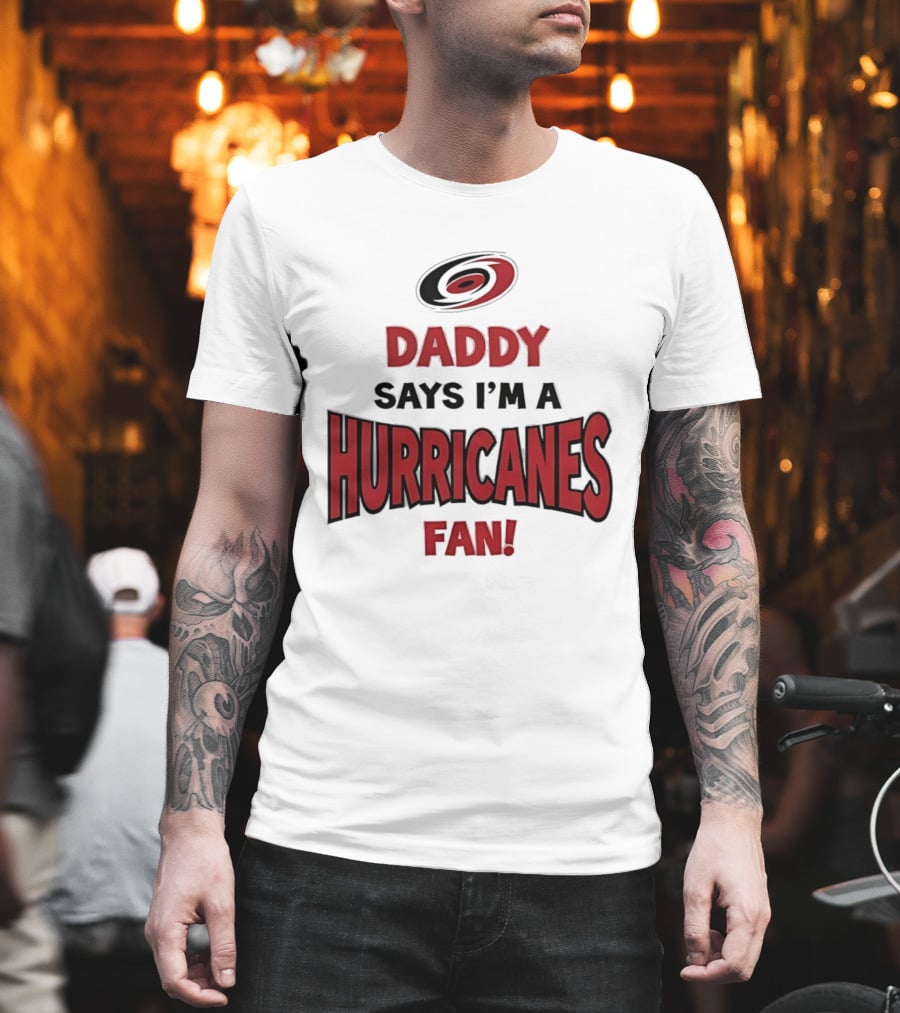 Daddy Says I'm A Hurricanes Fan T-Shirt