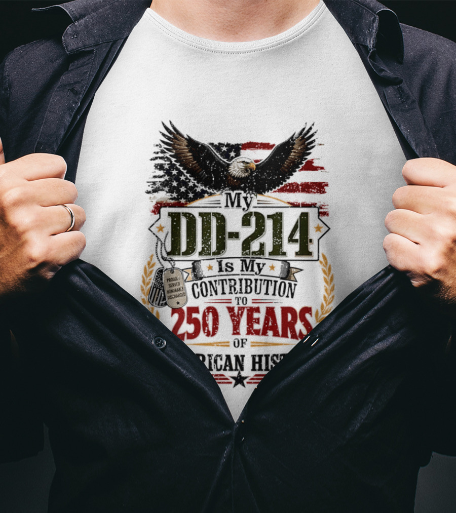 My DD 214 Is My Contribution To 250 Years Of American History Veteran T-Shirt