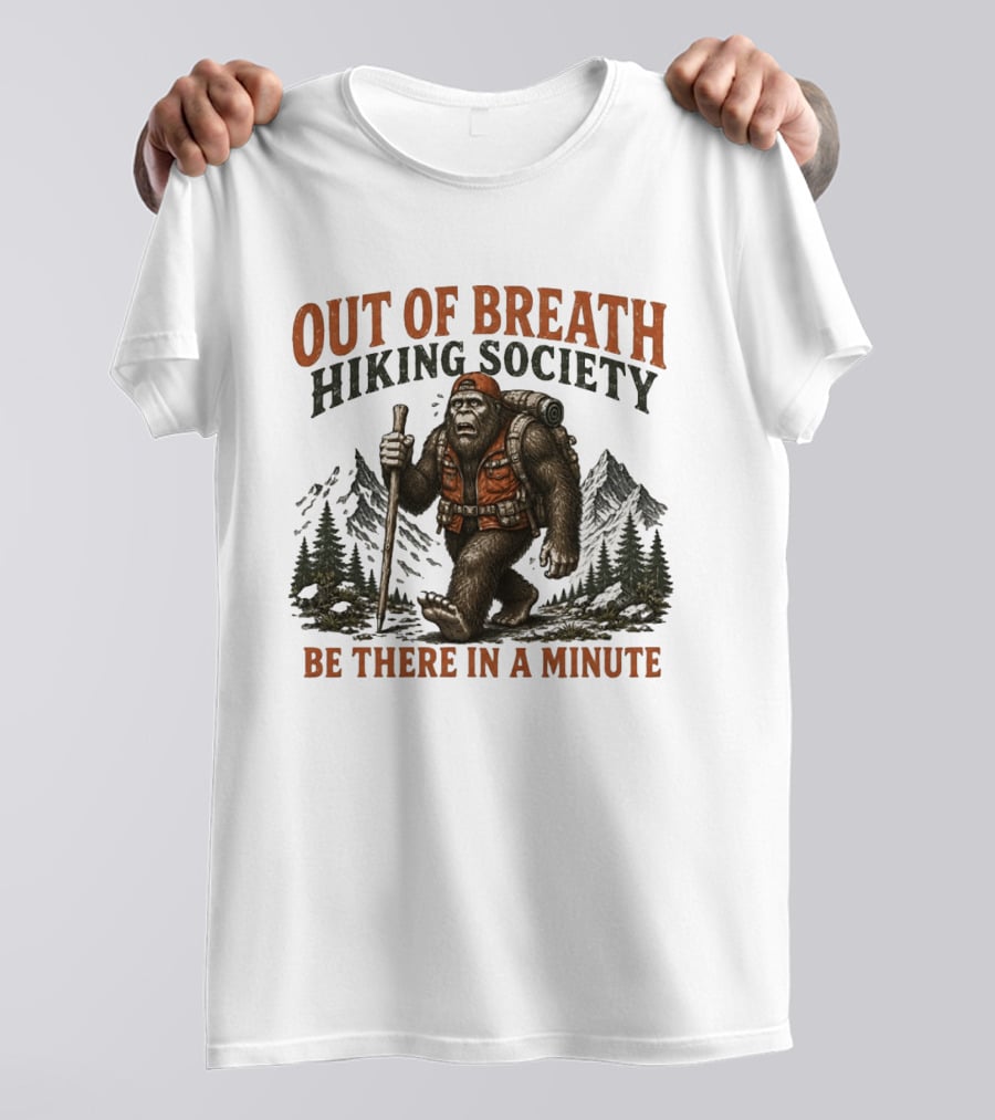 Out Of Breath Hiking Society Bigfoot Be There In A Minute Mountain Forest Adventure T-Shirt