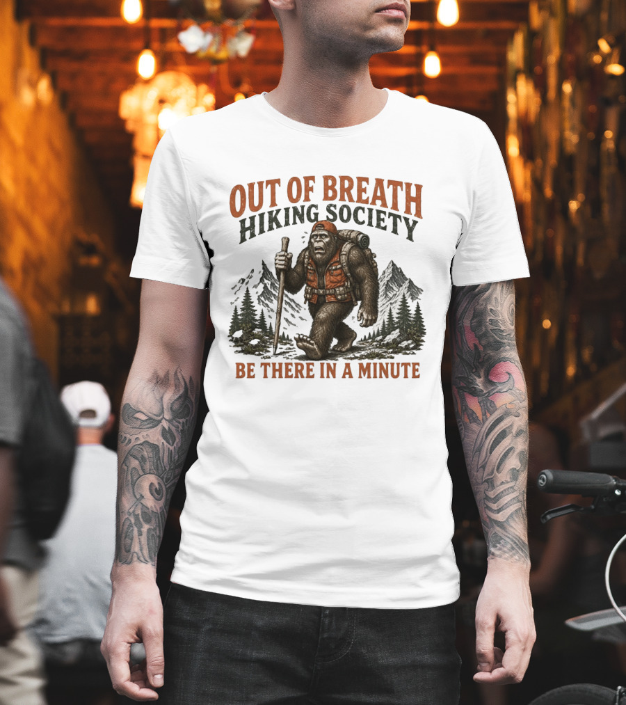 Out Of Breath Hiking Society Bigfoot Be There In A Minute Mountain Forest Adventure T-Shirt