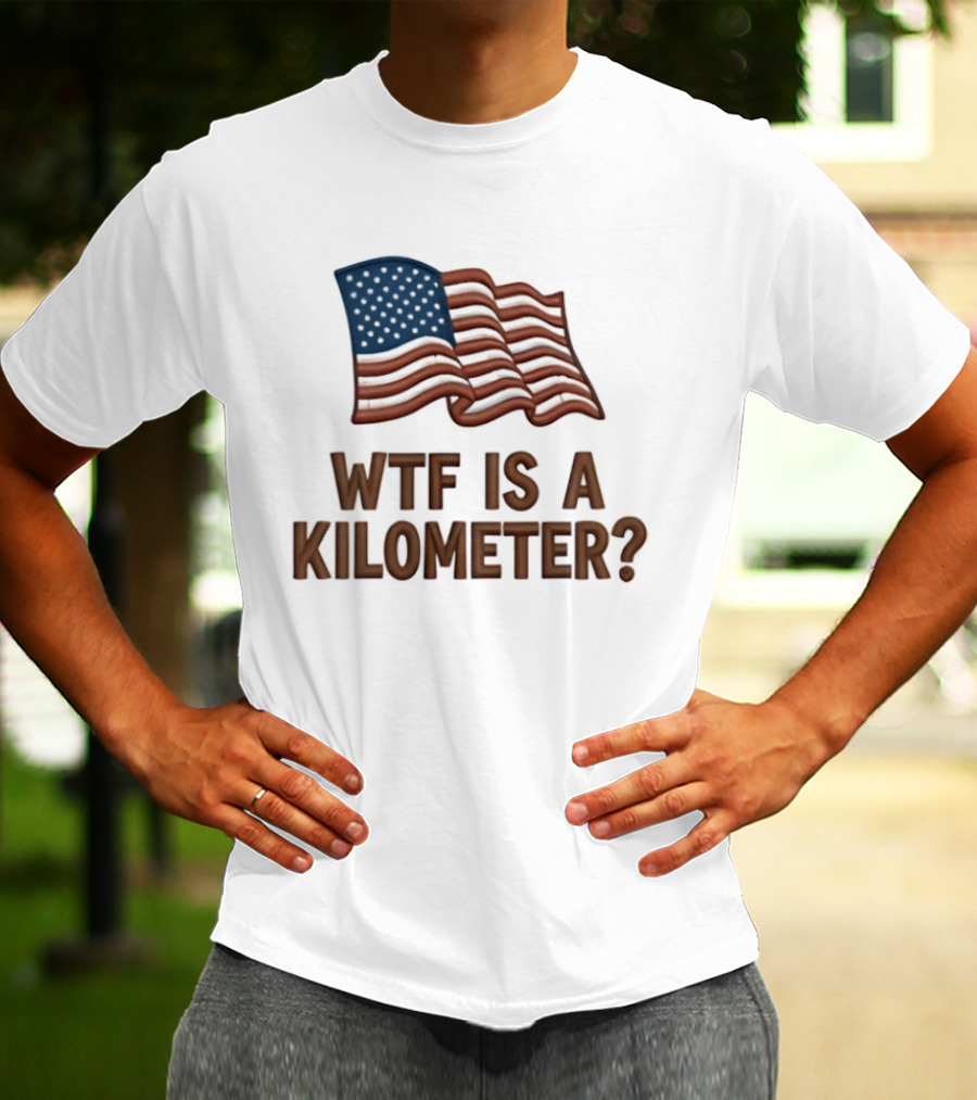 WTF Is A Kilometer USA Flag Patriotic Humor Imperial System T-Shirt