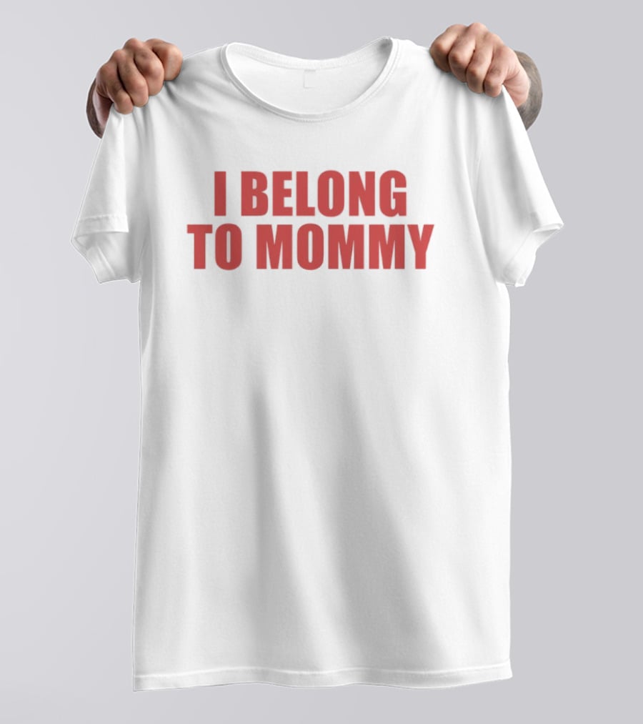I Belong To Mommy T-Shirt