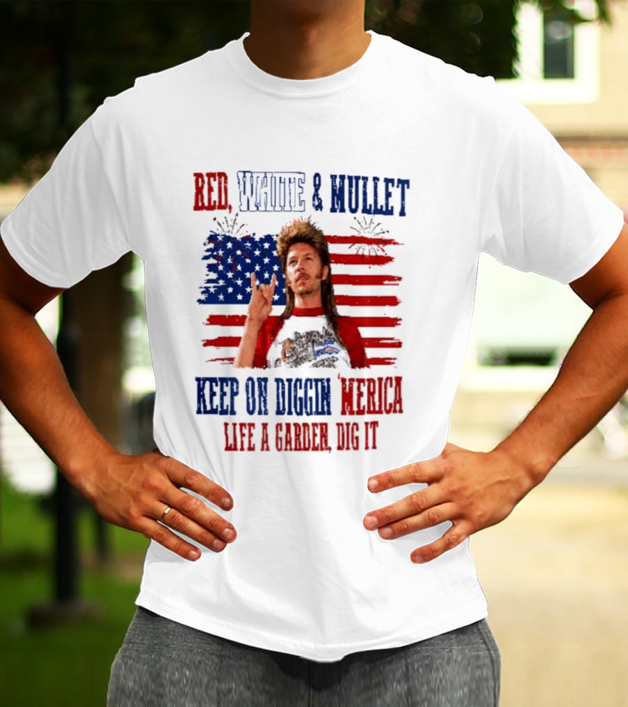 Keep On Diggin Merica Red White And Mullet Like A Garden Dig It T-Shirt