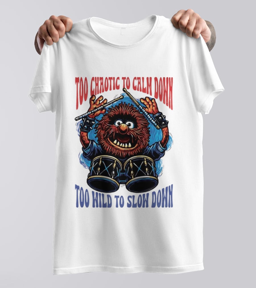Too Chaotic To Calm Down Too Wild To Slow Down Drummer Creature Sticks T-Shirt