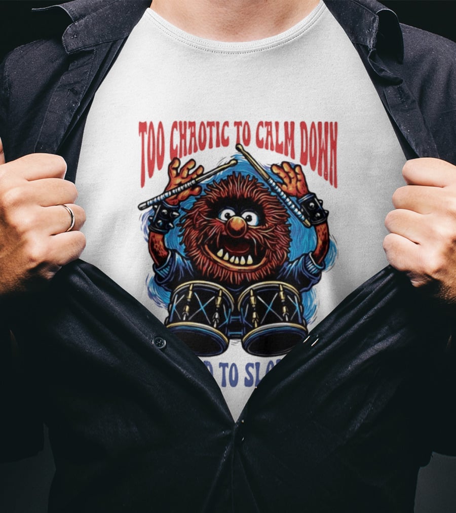 Too Chaotic To Calm Down Too Wild To Slow Down Drummer Creature Sticks T-Shirt