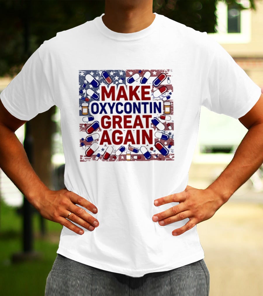 MAKE OXYCONTIN GREAT AGAIN Pills Flag USA Political T-Shirt