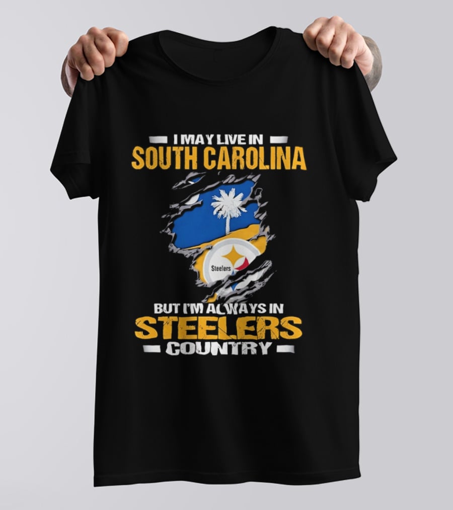 I May Live In South Carolina Always In Steelers Country T-Shirt