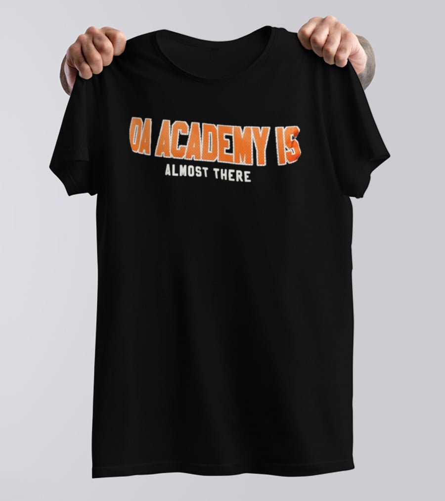 DA Academy Is Almost There T-Shirt