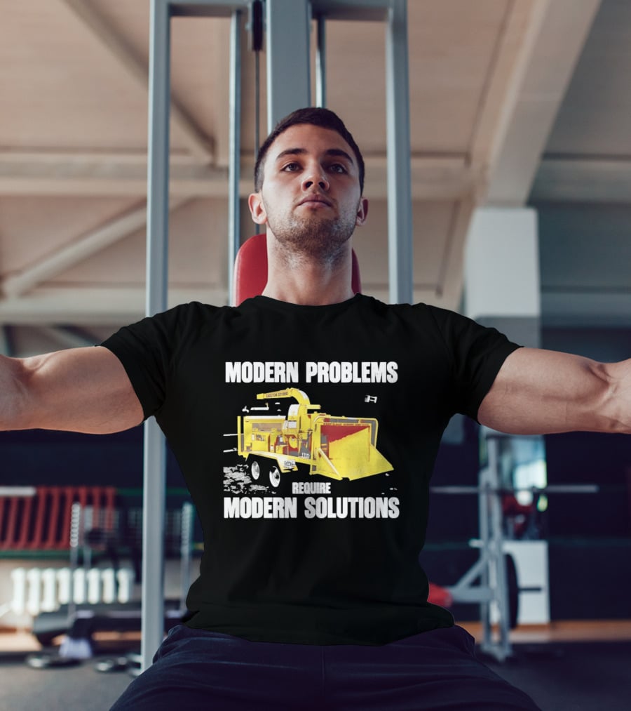 Modern Problems Require Modern Solutions Wood Chipper Machine T-Shirt