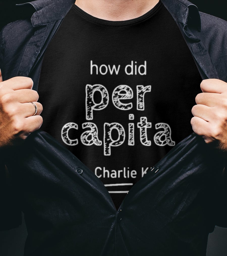 How Did Per Capita Help Charlie Kirk T-Shirt