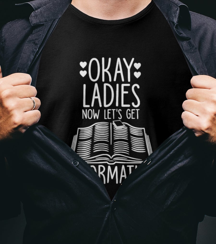 Okay Ladies Now Let's Get Information Book Hearts T-Shirt