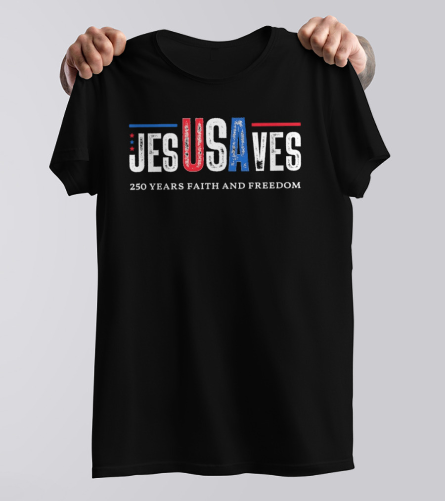 JESUSAVES USA 250 Years Faith And Freedom Patriotic Christian T-Shirt