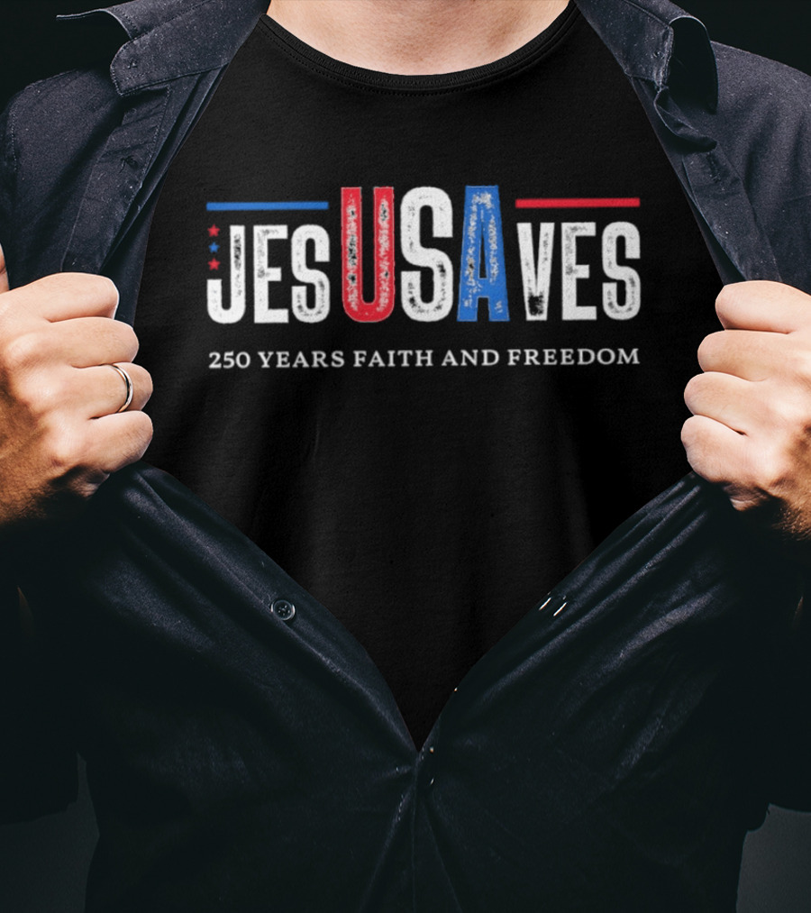 JESUSAVES USA 250 Years Faith And Freedom Patriotic Christian T-Shirt