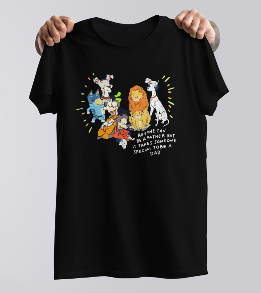 Anyone Can Be A Father But It Takes Someone Special To Be A Dad Disney Characters T-Shirt
