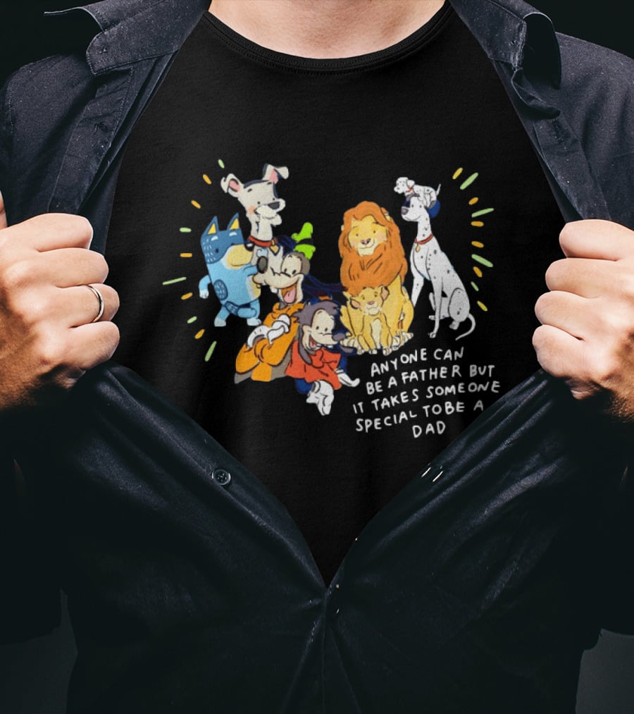 Anyone Can Be A Father But It Takes Someone Special To Be A Dad Disney Characters T-Shirt
