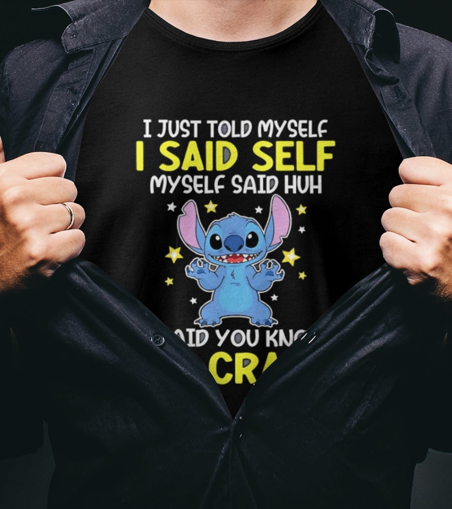 I Just Told Myself I Said Self Myself Said Huh You Know We Crazy Stitch T-Shirt