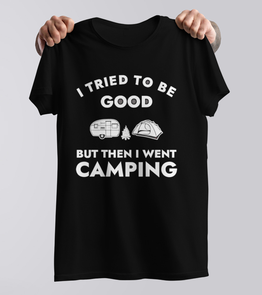 I Tried To Be Good But Then I Went Camping Car Tent Fire T-Shirt