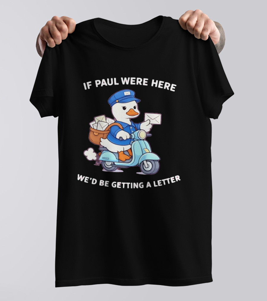 If Paul Were Here We'd Be Getting A Letter Cartoon Duck On Scooter T-Shirt