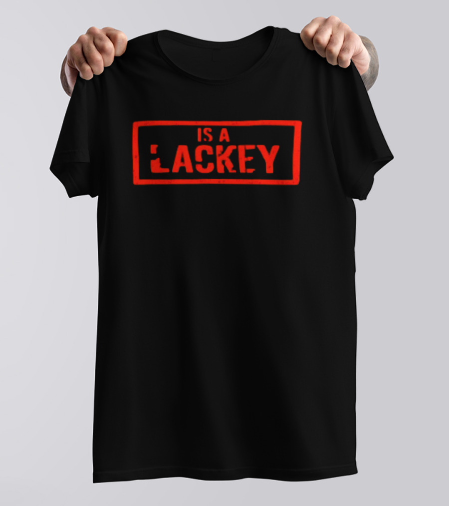 Is A Lackey T-Shirt